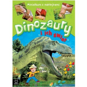 MINIALBUM Z NAKLEJKAMI. DINOZAURY I ICH ŚWIAT