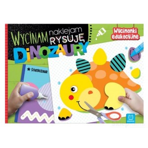 WYCINAM NAKLEJAM RYSUJĘ DINOZAURY WYCINANKI