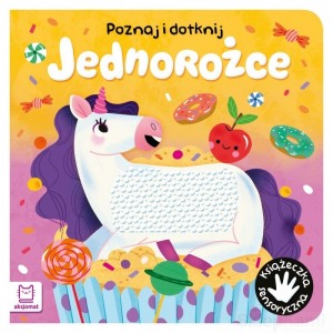 POZNAJ I DOTKNIJ JEDNOROŻCE KSIĄŻECZKA SENSORYCZNA AKSJOMAT