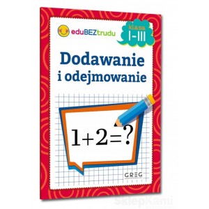 DODAWANIE I ODEJMOWANIE KLASA 1-3 GREG