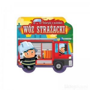 HISTORYJKI O POJAZDACH WÓZ STRAŻACKI KSIĄŻECZKA AKSJOMAT