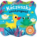 KACZUSZKA WŚRÓD PRZYJACIÓŁ MALUCH POZNAJE ZWIERZĘTA KSIĄŻECZKA AKSJOMAT