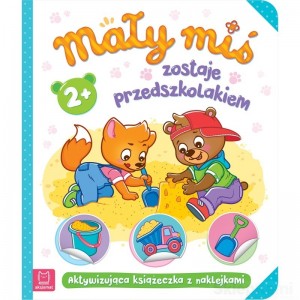 MAŁY MIŚ ZOSTAJE PRZEDSZKOLAKIEM AKTYWIZUJĄCA KSIĄŻKA Z NAKLEJKAMI AKSJOMAT